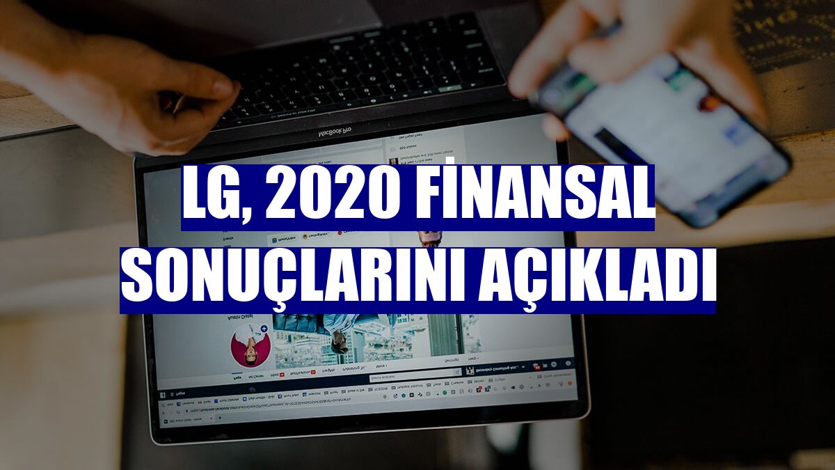 LG, 2020 finansal sonuçlarını açıkladı