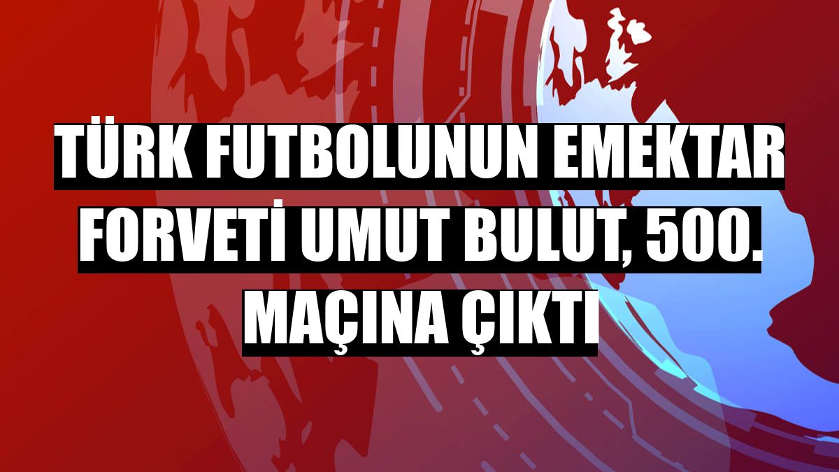 Türk futbolunun emektar forveti Umut Bulut, 500. maçına çıktı