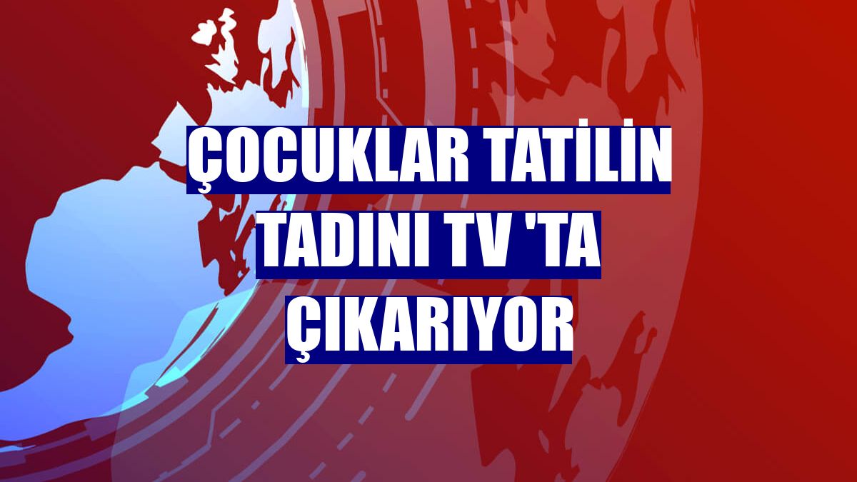 Çocuklar tatilin tadını TV 'ta çıkarıyor