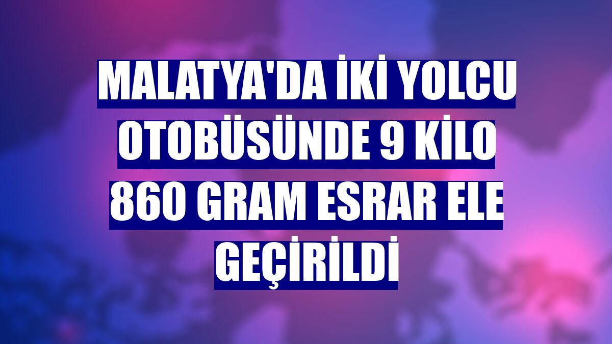 Malatya'da iki yolcu otobüsünde 9 kilo 860 gram esrar ele geçirildi