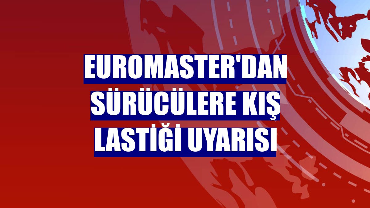 Euromaster'dan sürücülere kış lastiği uyarısı