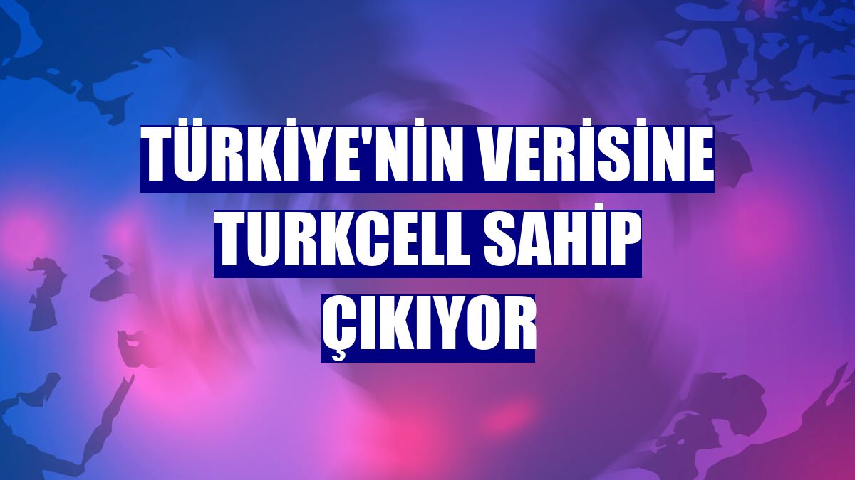 Türkiye'nin verisine Turkcell sahip çıkıyor