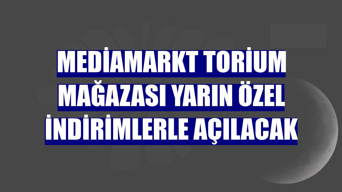 MediaMarkt Torium mağazası yarın özel indirimlerle açılacak