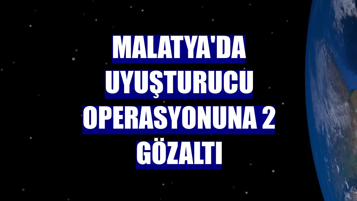 Malatya'da uyuşturucu operasyonuna 2 gözaltı