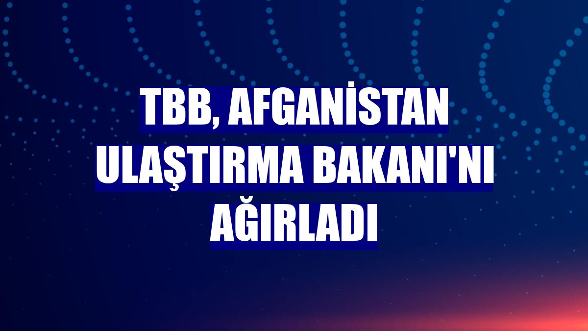 TBB, Afganistan Ulaştırma Bakanı'nı ağırladı