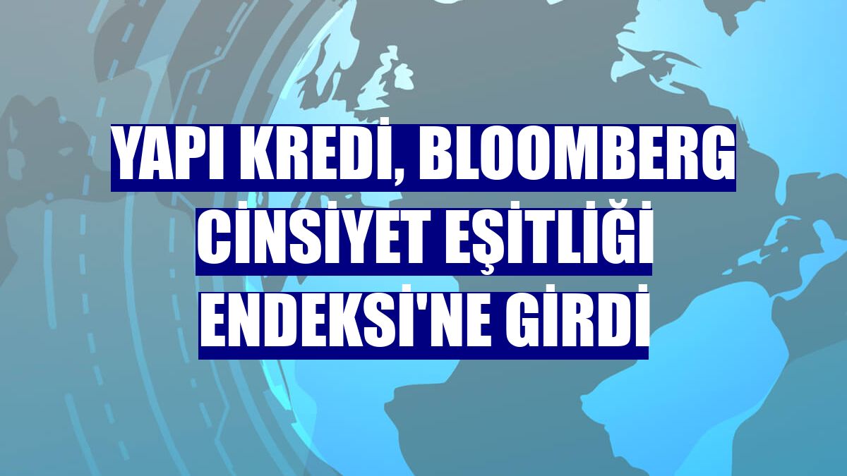 Yapı Kredi, Bloomberg Cinsiyet Eşitliği Endeksi'ne girdi