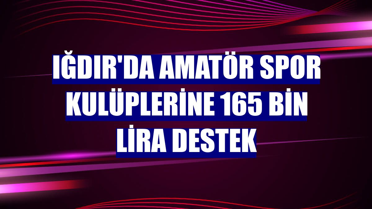 Iğdır'da amatör spor kulüplerine 165 bin lira destek