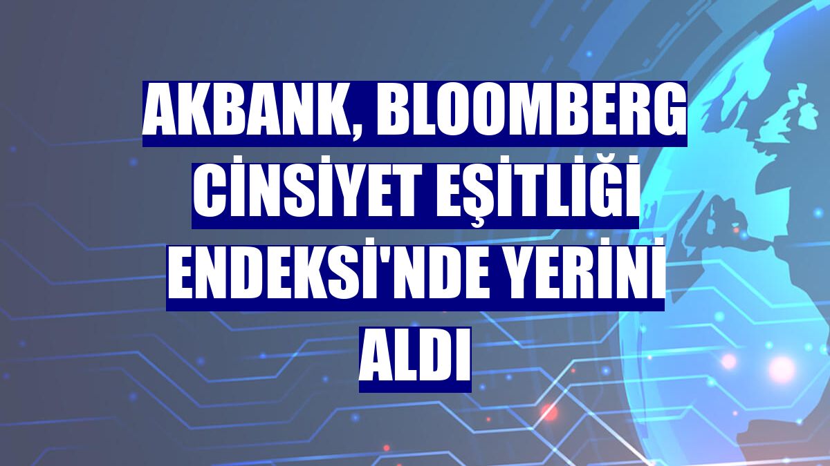 Akbank, Bloomberg Cinsiyet Eşitliği Endeksi'nde yerini aldı