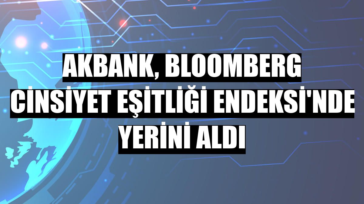 Akbank, Bloomberg Cinsiyet Eşitliği Endeksi'nde yerini aldı