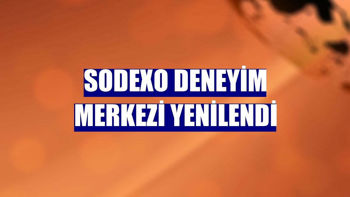 Sodexo Deneyim Merkezi yenilendi