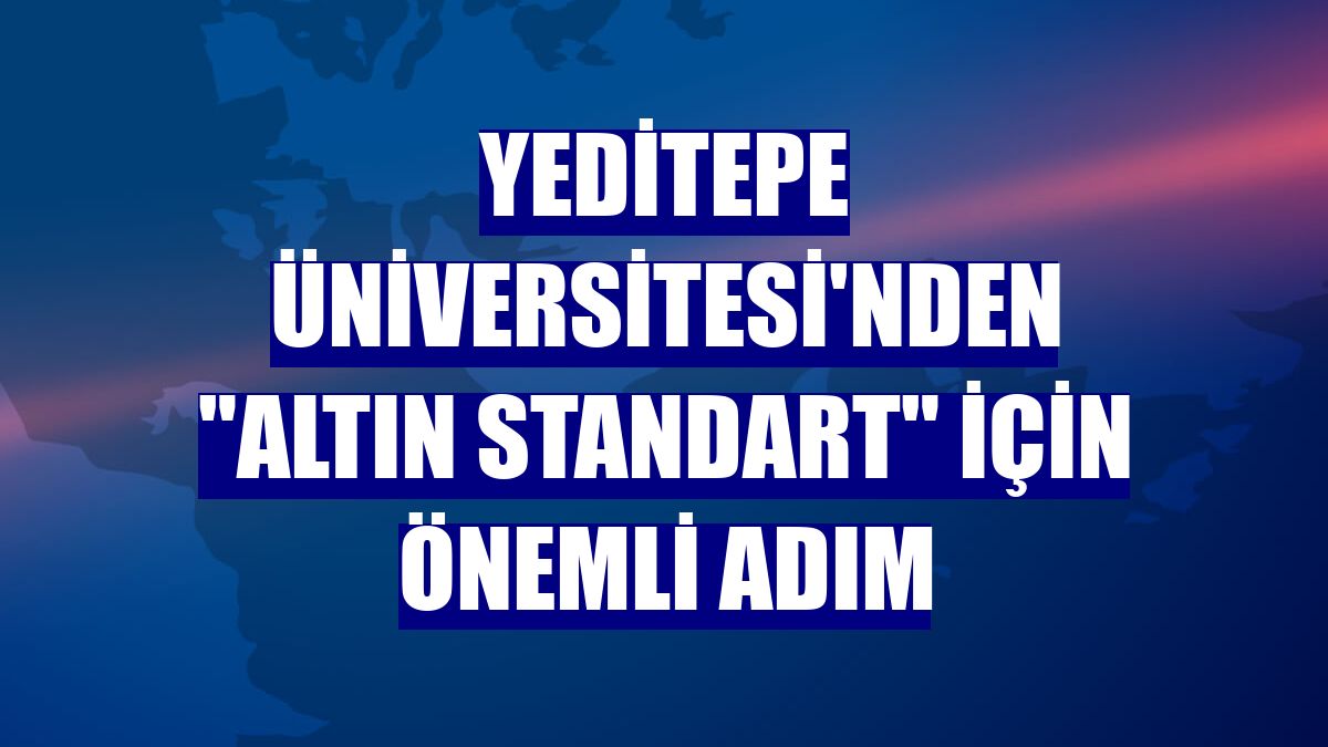 Yeditepe Üniversitesi'nden "altın standart" için önemli adım