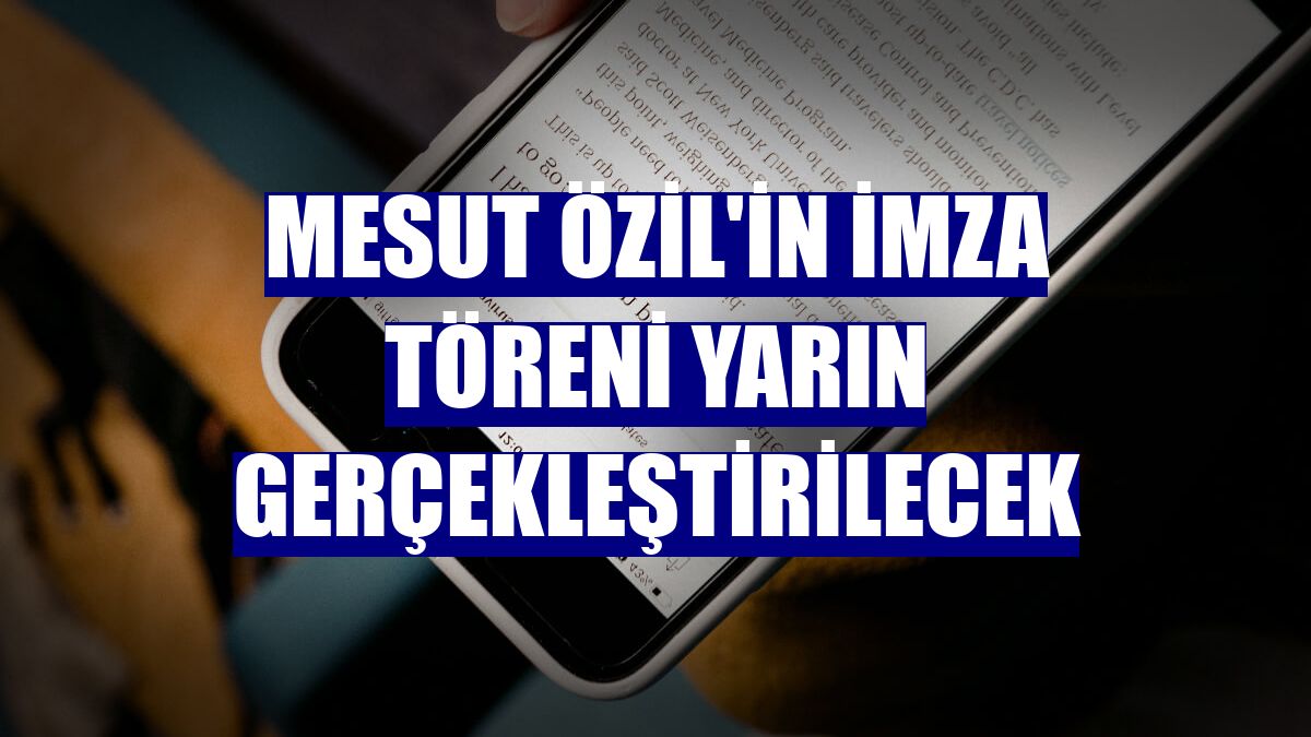 Mesut Özil'in imza töreni yarın gerçekleştirilecek