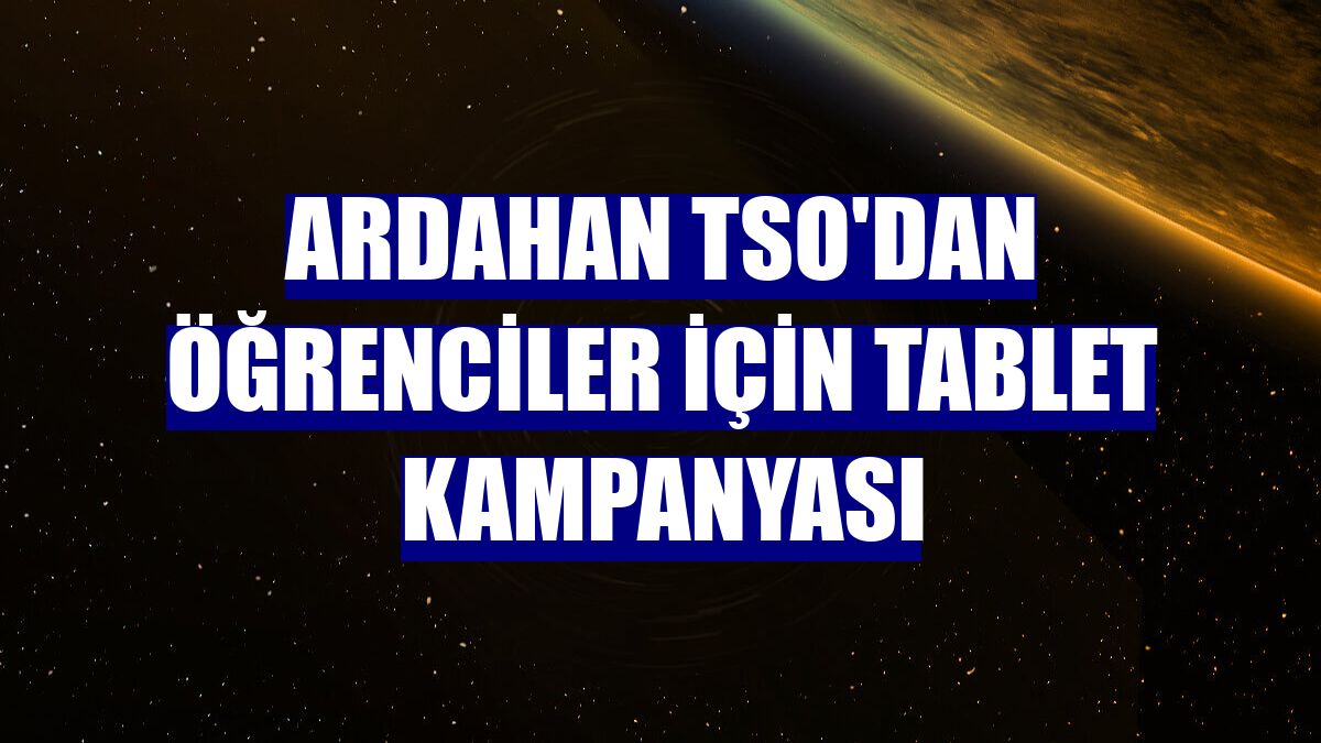 Ardahan TSO'dan öğrenciler için tablet kampanyası