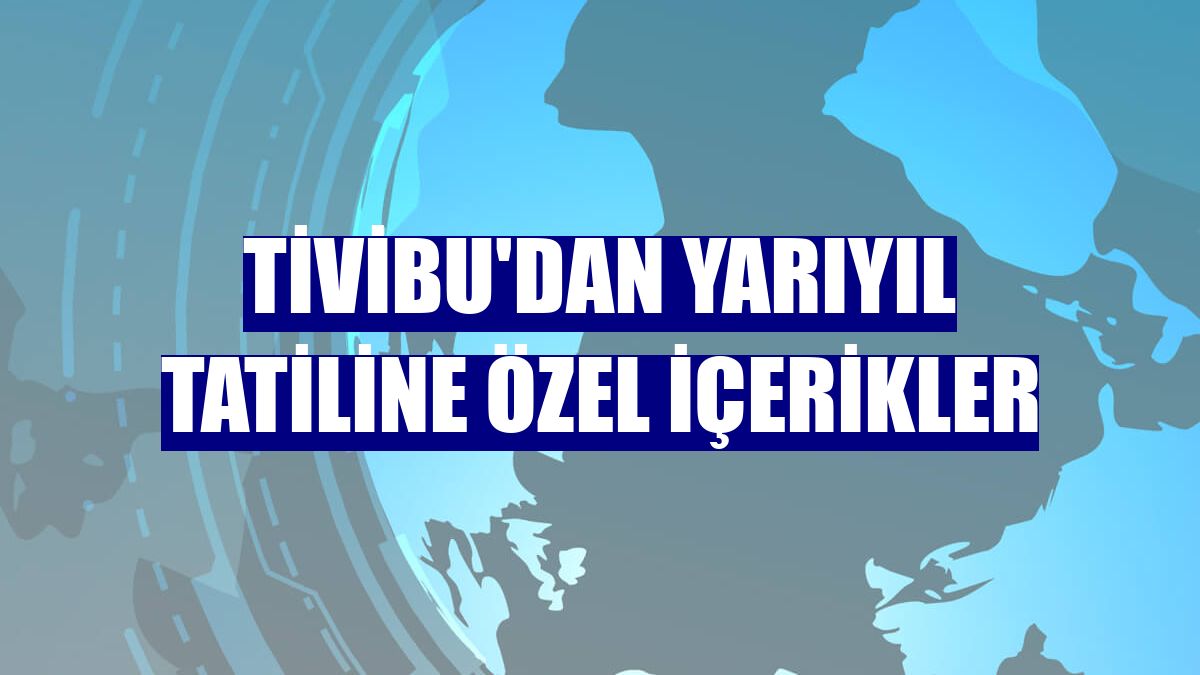 Tivibu'dan yarıyıl tatiline özel içerikler