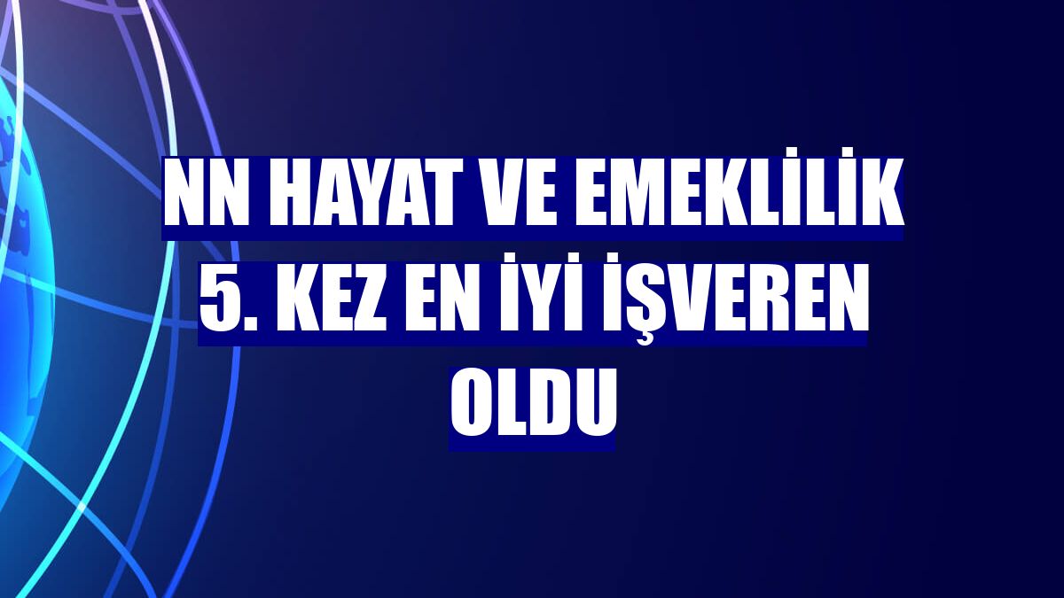 NN Hayat ve Emeklilik 5. kez En İyi İşveren oldu