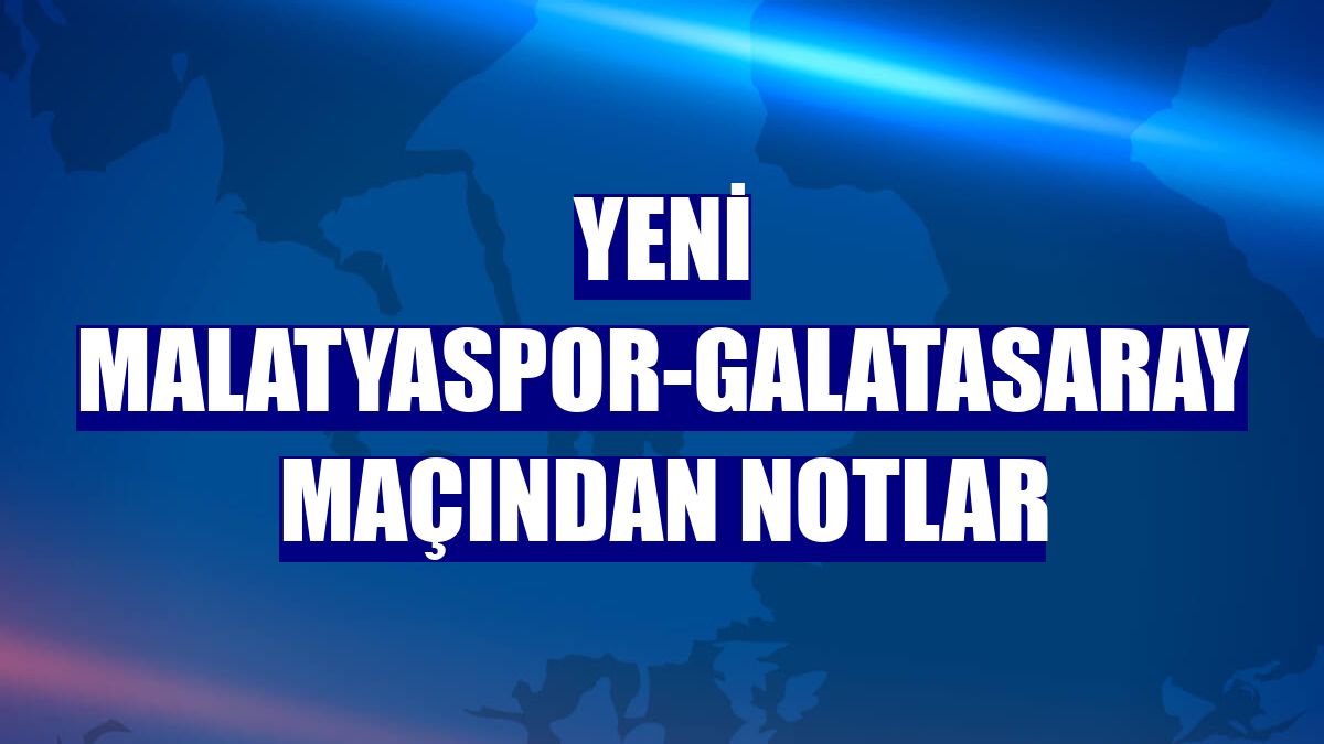Yeni Malatyaspor-Galatasaray maçından notlar