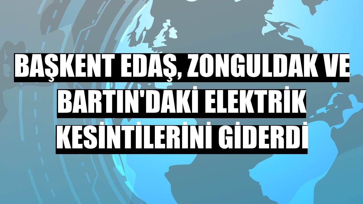 Başkent EDAŞ, Zonguldak ve Bartın'daki elektrik kesintilerini giderdi