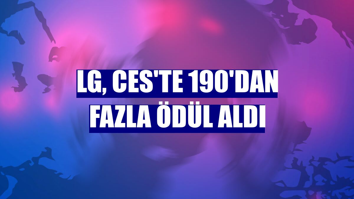 LG, CES'te 190'dan fazla ödül aldı