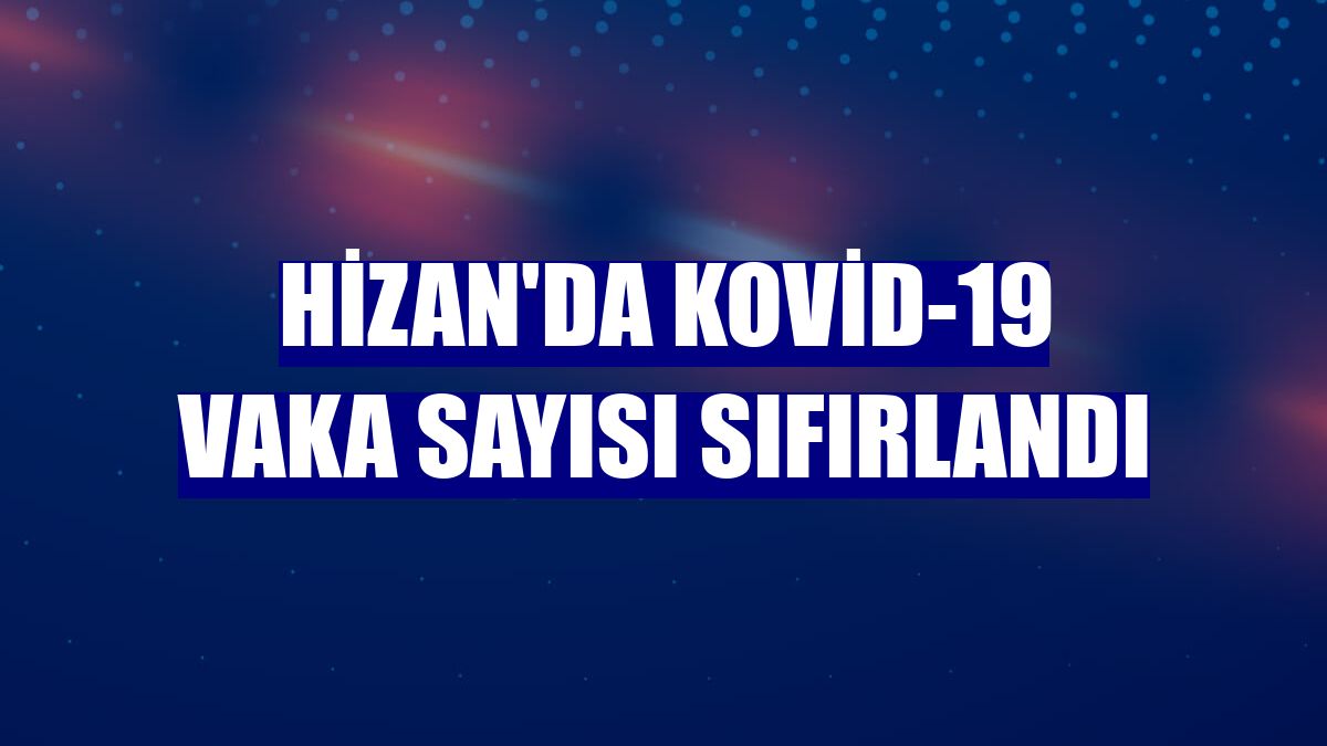 Hizan'da Kovid-19 vaka sayısı sıfırlandı