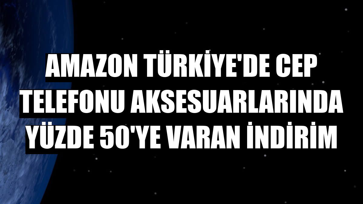 Amazon Türkiye'de cep telefonu aksesuarlarında yüzde 50'ye varan indirim