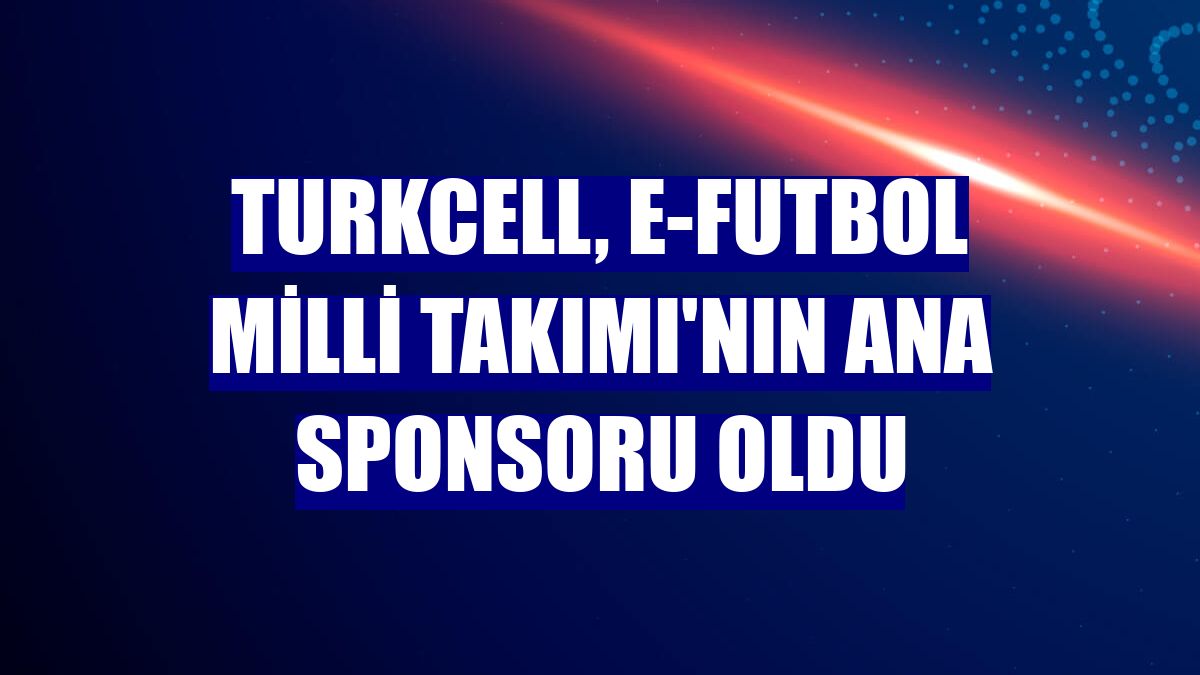 Turkcell, e-Futbol Milli Takımı'nın ana sponsoru oldu