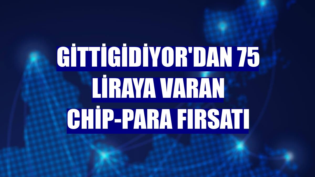 GittiGidiyor'dan 75 liraya varan chip-para fırsatı