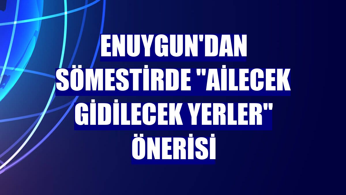 Enuygun'dan sömestirde "ailecek gidilecek yerler" önerisi