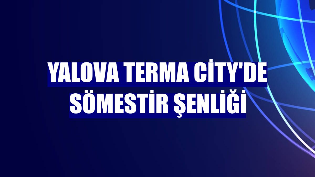Yalova Terma City'de sömestir şenliği