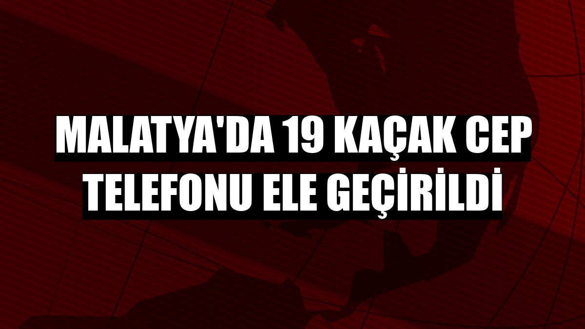 Malatya'da 19 kaçak cep telefonu ele geçirildi