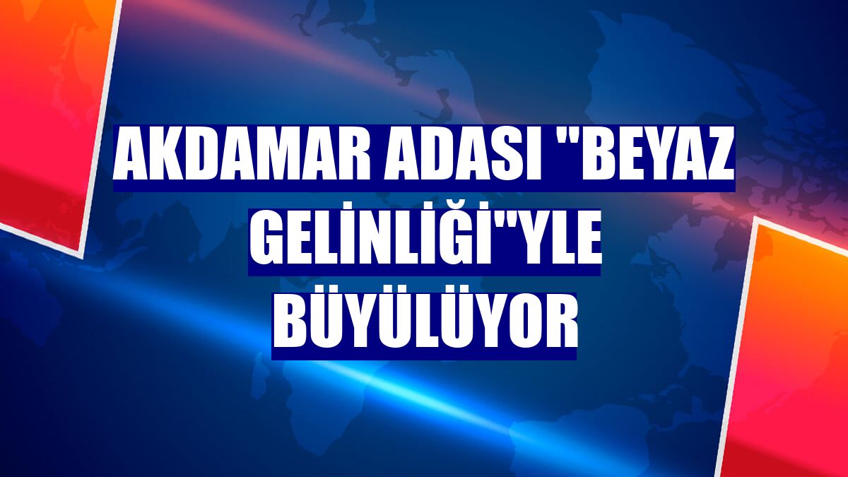 Akdamar Adası "Beyaz gelinliği"yle büyülüyor