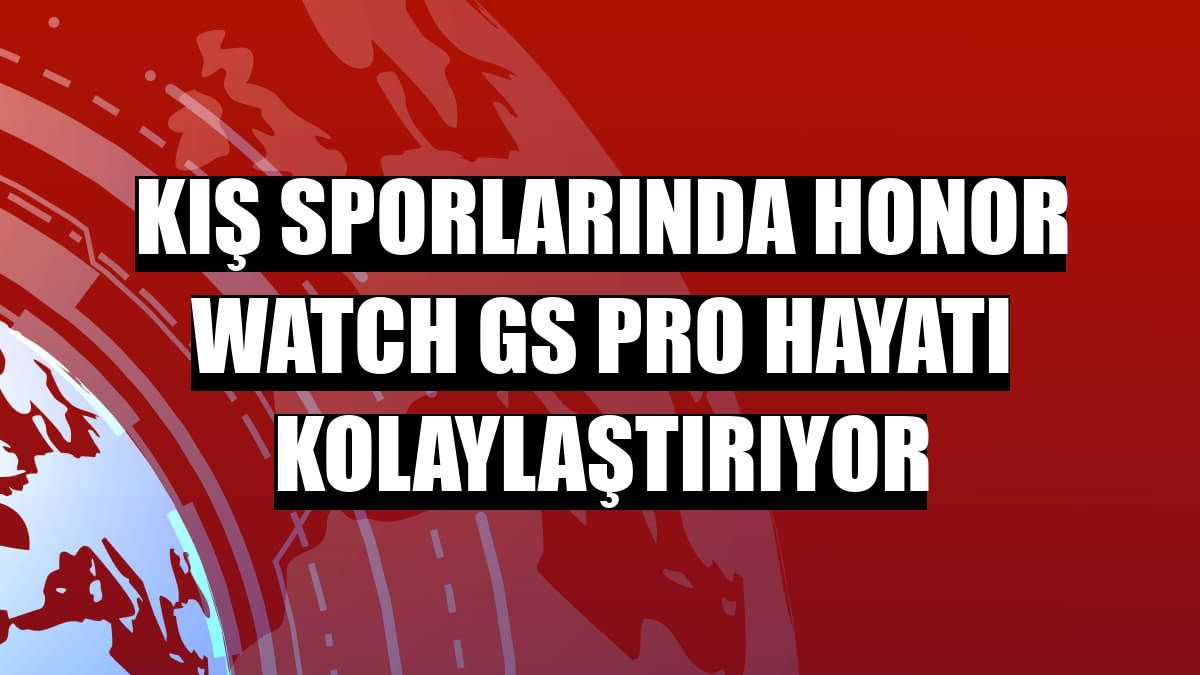 Kış sporlarında Honor Watch GS Pro hayatı kolaylaştırıyor