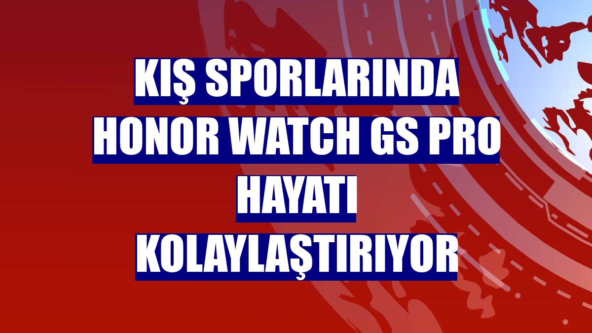 Kış sporlarında Honor Watch GS Pro hayatı kolaylaştırıyor