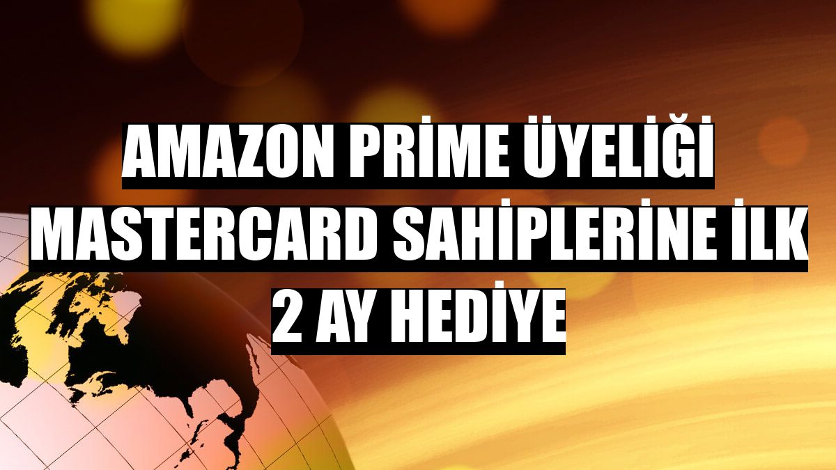 Amazon Prime üyeliği Mastercard sahiplerine ilk 2 ay hediye