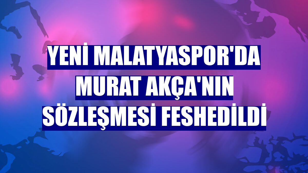 Yeni Malatyaspor'da Murat Akça'nın sözleşmesi feshedildi