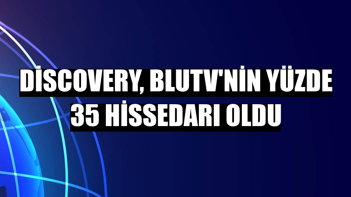Discovery, BluTV'nin yüzde 35 hissedarı oldu