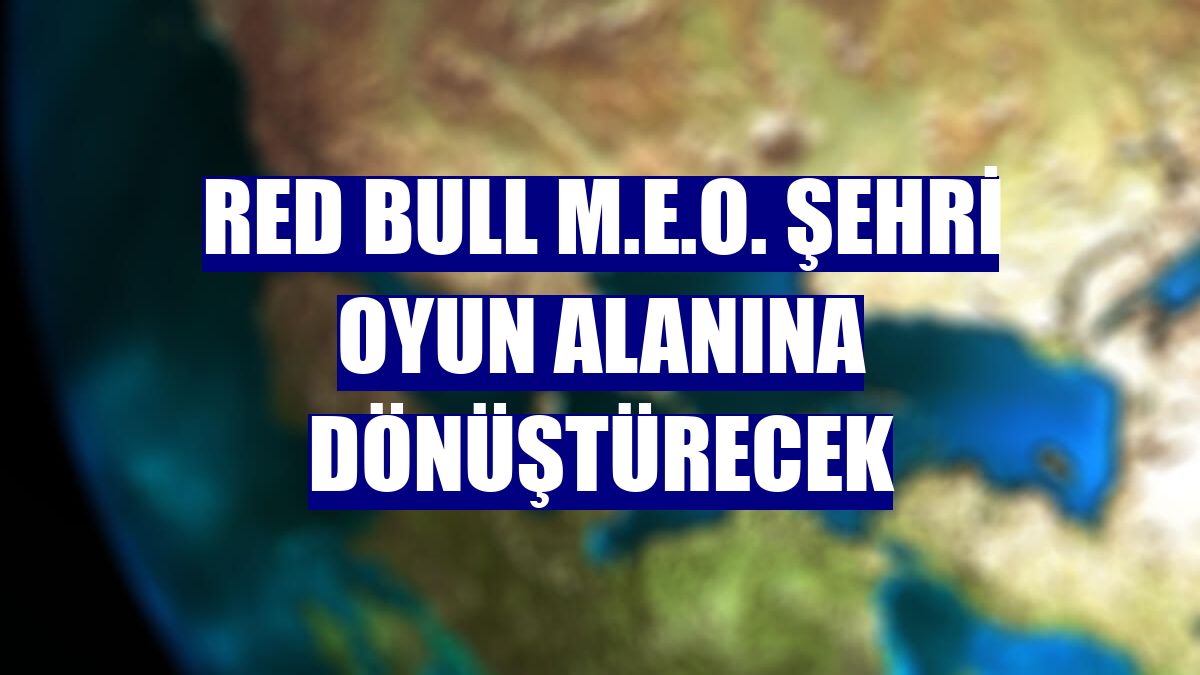 Red Bull M.E.O. şehri oyun alanına dönüştürecek