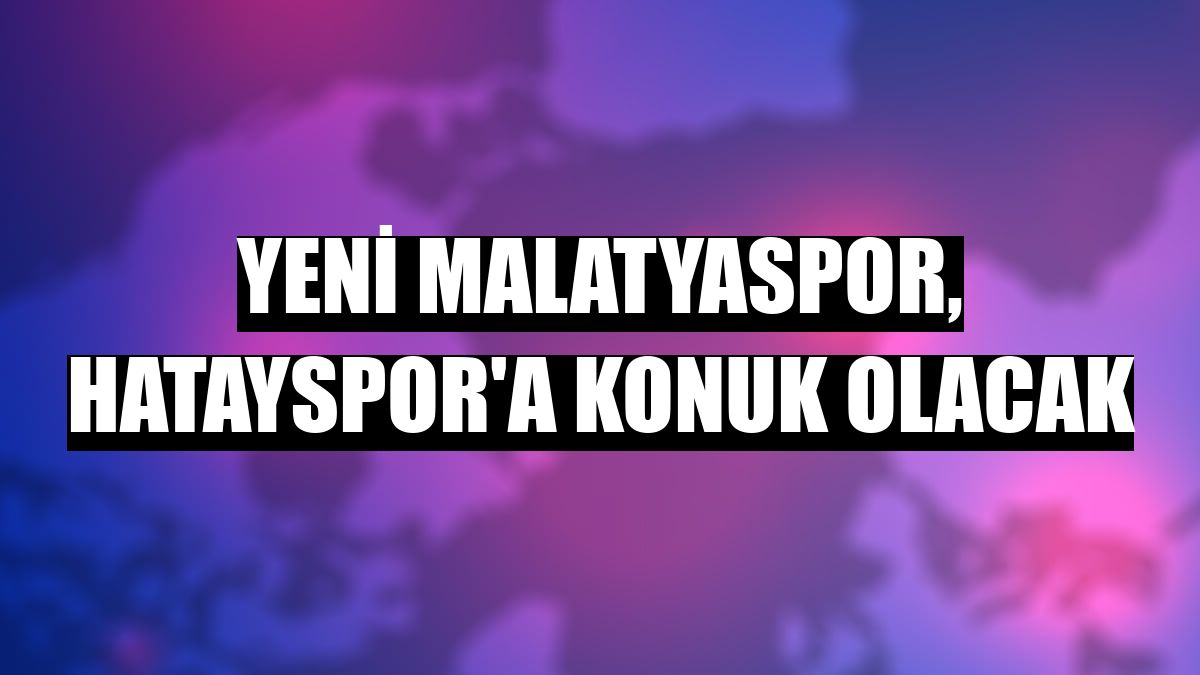 Yeni Malatyaspor, Hatayspor'a konuk olacak