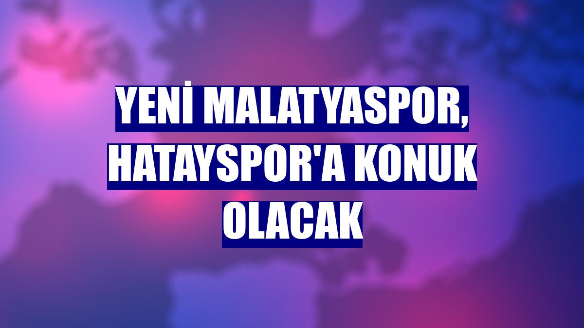 Yeni Malatyaspor, Hatayspor'a konuk olacak