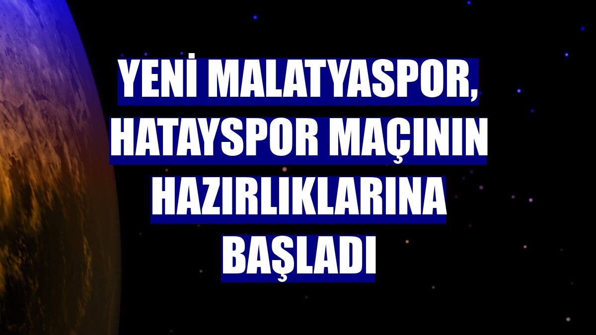 Yeni Malatyaspor, Hatayspor maçının hazırlıklarına başladı