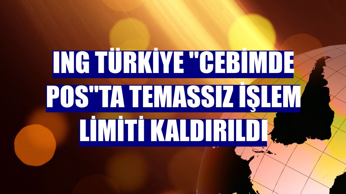 ING Türkiye "Cebimde POS"ta temassız işlem limiti kaldırıldı