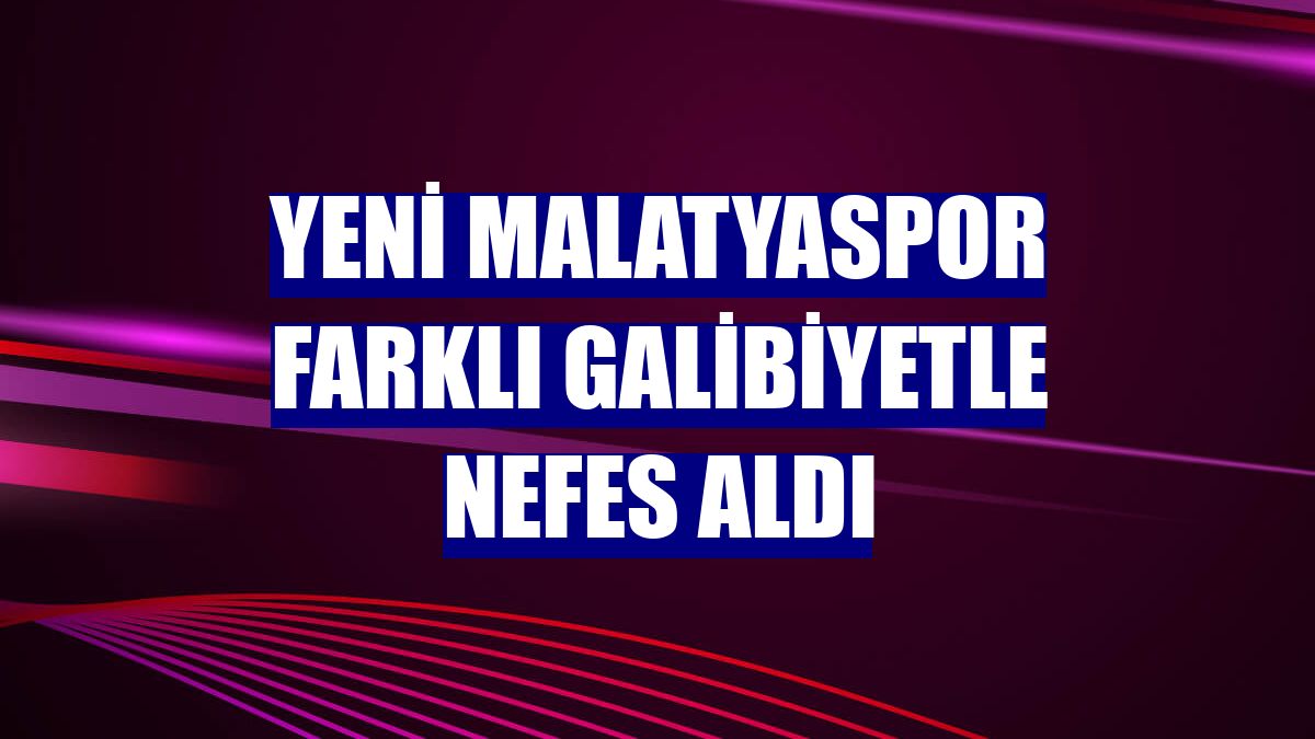 Yeni Malatyaspor farklı galibiyetle nefes aldı