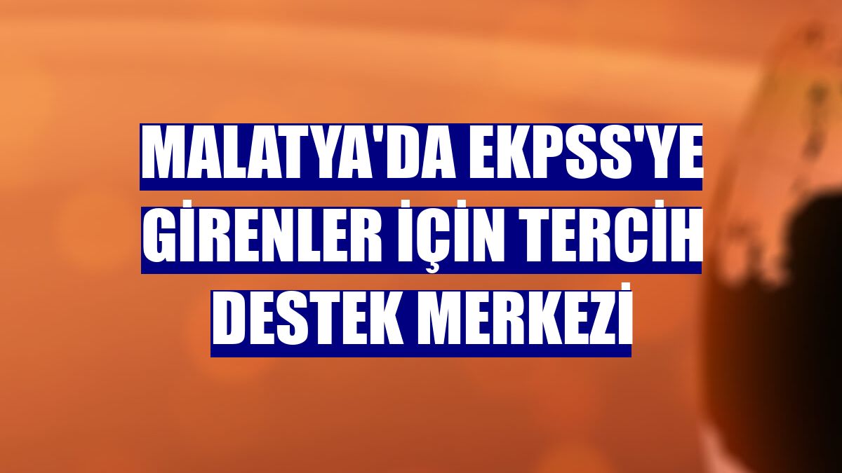 Malatya'da EKPSS'ye girenler için tercih destek merkezi
