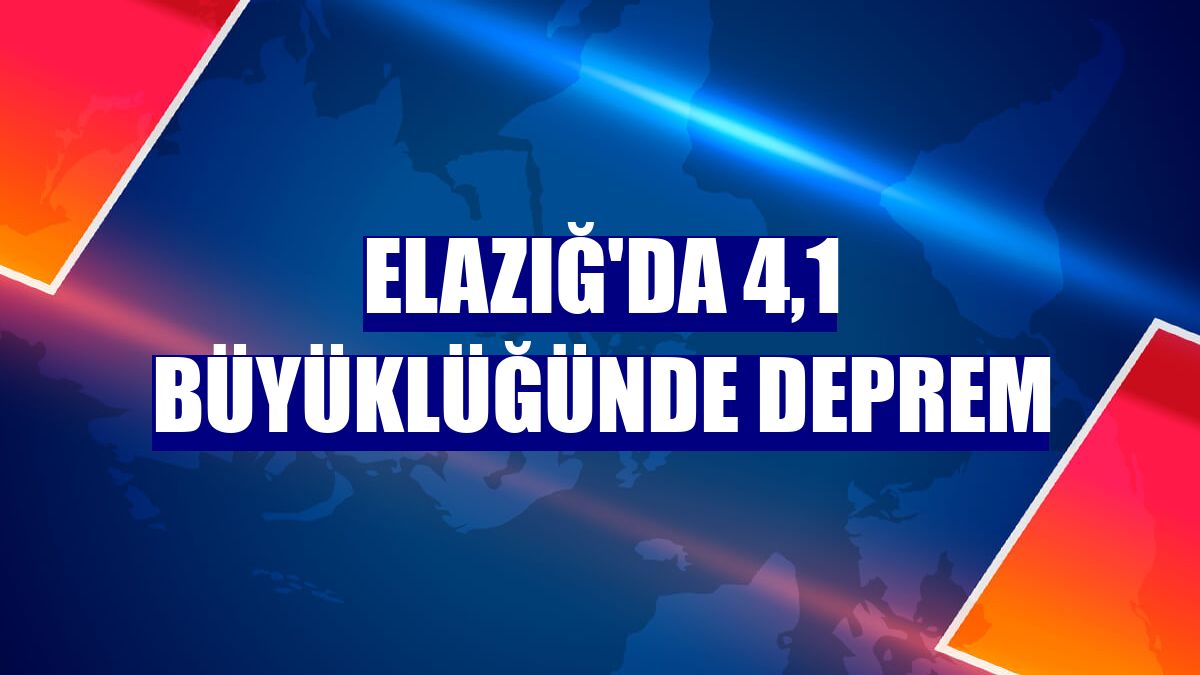 Elazığ'da 4,1 büyüklüğünde deprem