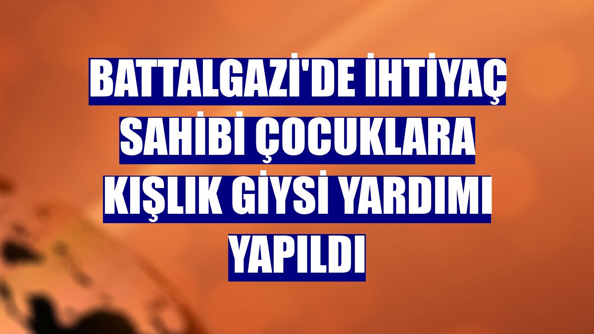 Battalgazi'de ihtiyaç sahibi çocuklara kışlık giysi yardımı yapıldı