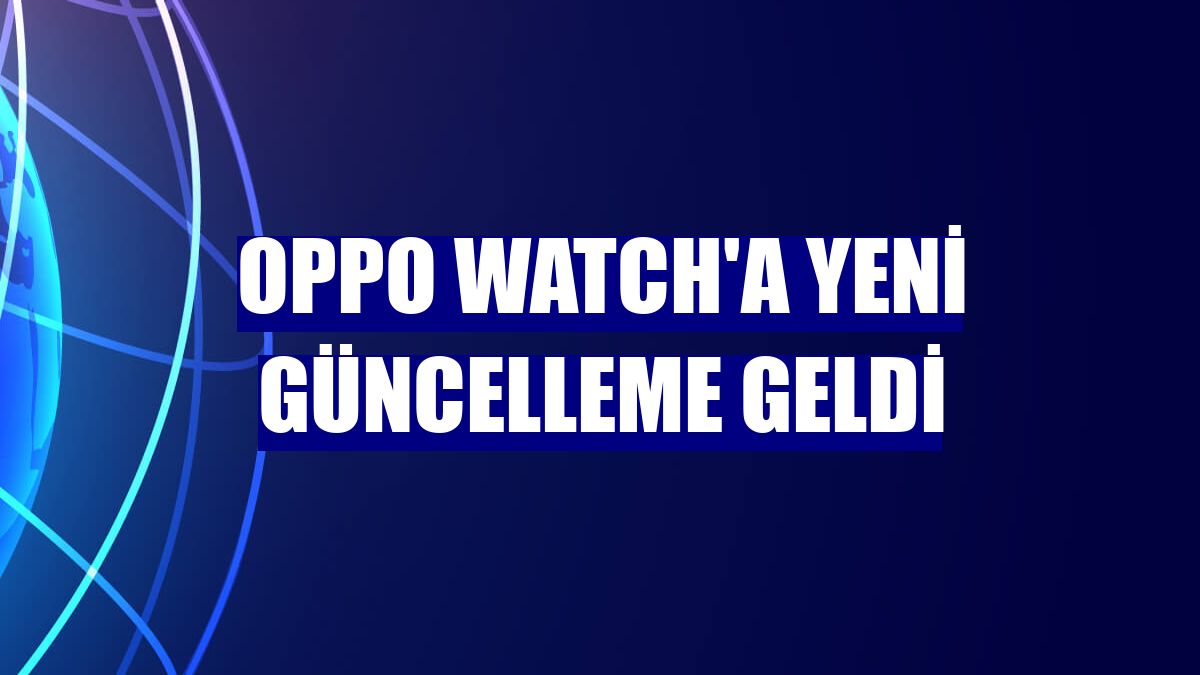 Oppo Watch'a yeni güncelleme geldi
