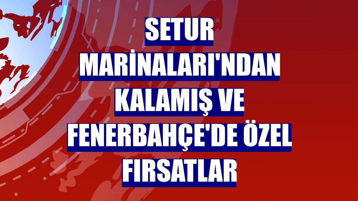 Setur Marinaları'ndan Kalamış ve Fenerbahçe'de özel fırsatlar