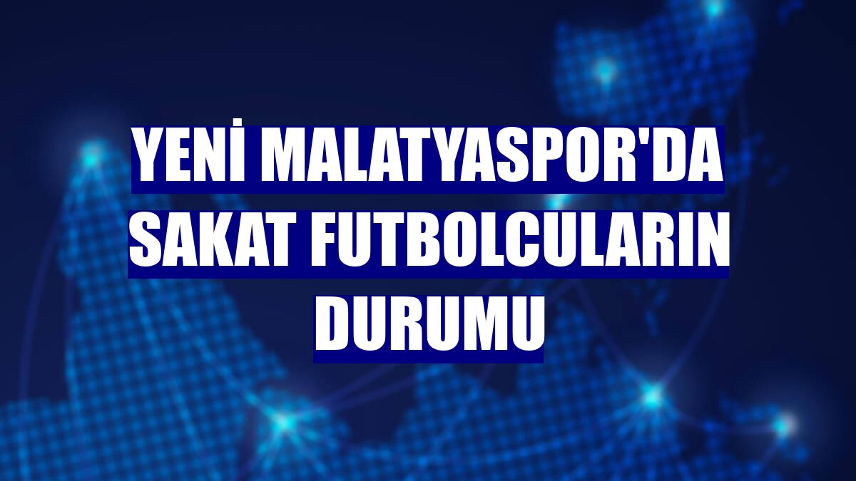 Yeni Malatyaspor'da sakat futbolcuların durumu