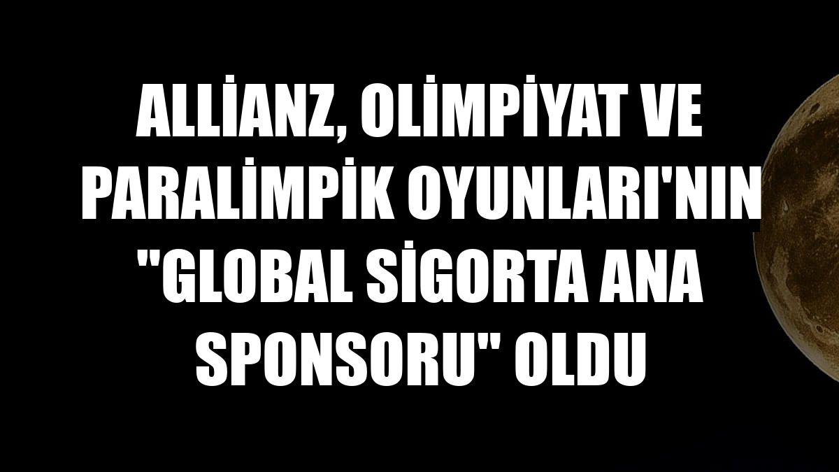 Allianz, Olimpiyat ve Paralimpik Oyunları'nın 'global sigorta ana sponsoru' oldu