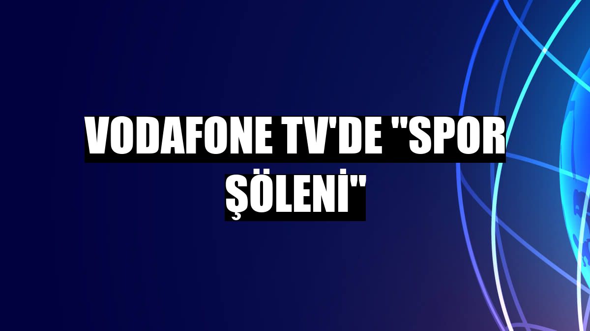 Vodafone TV'de 'spor şöleni'