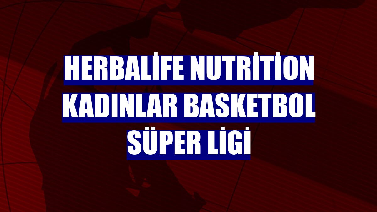 Herbalife Nutrition Kadınlar Basketbol Süper Ligi